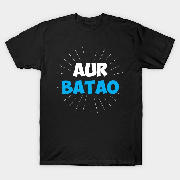 Aur Batao - Funny Hindi Saying T-Shirt by alltheprints